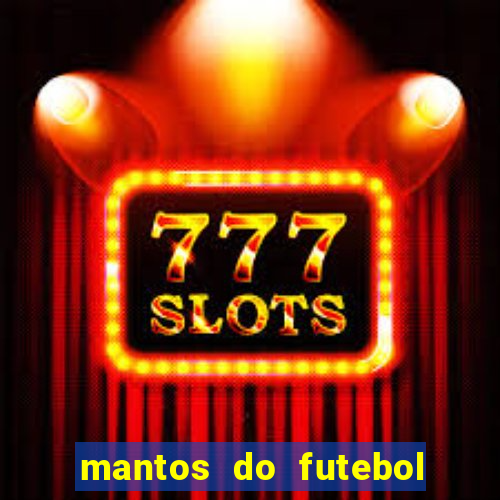 mantos do futebol jogos de hoje